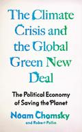The Climate Crisis and the Global Green New Deal: The Political Economy of Saving the Planet by Noam Chomsky