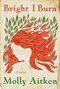 Bright I Burn by Molly Aitken
