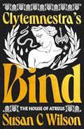 Clytemnestra's Bind by Susan C. Wilson