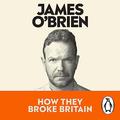 How They Broke Britain by James O'Brien