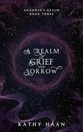 A Realm of Grief and Sorrow by Kathy Haan