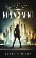 Replacement (The Lost Clone #1) by Jordan Rivet
