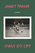 Owls Do Cry: A Novel by Janet Frame