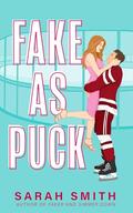 Fake As Puck: a fake dating hockey romance by Sarah Smith