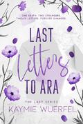 Last Letters to Ara by Kaymie Wuerfel