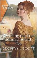 Revealing the True Miss Stansfield (The Rebellious Sisterhood #2) by Bronwyn Scott
