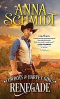 Renegade (Cowboys & Harvey Girls #2) by Anna Schmidt