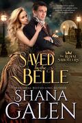 Saved by the Belle (The Royal Saboteurs #3) by Shana Galen