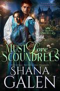 Must Love Scoundrels (The Royal Saboteurs #4) by Shana Galen