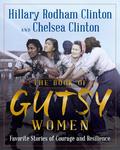 The Book of Gutsy Women: Favorite Stories of Courage and Resilience by Chelsea Clinton