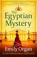 The Egyptian Mystery: An utterly gripping historical murder mystery by Emily Organ