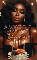 Always the Baker by B. Love
