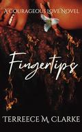 Fingertips: A Courageous Love Novel by Terreece M. Clarke