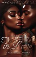 Still Believe in Love: A Secret Identity Romance by Mycah Edwards