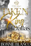 Taken By The King Of Dallas: An African American Romance by Bonnie Blanco