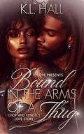 Bound in the Arms of a Thug: Chop and Kendyl's Love Story by K.L. Hall
