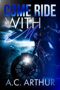 Come Ride With Me: Platinum Ryders MC by A.C. Arthur