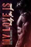 My Love Is Only For You by Joslyn Marks