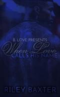 When Love Calls His Name by Riley Baxter