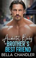 Accidental Baby with My Brother's Best Friend by Bella Chandler