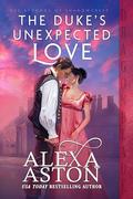 The Duke’s Unexpected Love (The Strongs of Shadowcrest #1) by Alexa Aston