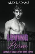 Loving Liam (Liverpool Boys #3) by Alex J. Adams