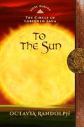 To the Sun (Circle of Ceridwen Saga #11) by Octavia Randolph