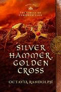 Silver Hammer, Golden Cross (Circle of Ceridwen Saga #6) by Octavia Randolph