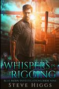 Whispers in the Rigging: Blue Moon Investigations Book 9 by Steve Higgs
