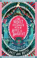 The Widely Unknown Myth of Apple & Dorothy by Corey Ann Haydu