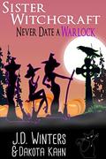 Never Date A Warlock by J.D. Winters