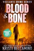 Blood & Bone (Vigilante Crime Series #3) by Kristi Belcamino