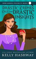 Drastic Crimes Call for Drastic Insights (Piper Ashwell, Psychic P.I. #3) by Kelly Hashway