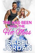 The Has-Been and the Hot Mess by Isabel Jordan