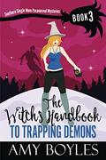 The Witch's Handbook to Trapping Demons by Amy Boyles