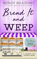 Bread It and Weep by Wendy Meadows