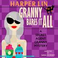 Granny Bares It All (Secret Agent Granny #4) by Sara Morsey