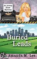 Buried Leads by Amanda M. Lee
