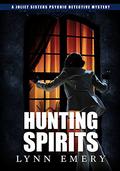 Hunting Spirits (Joliet Sisters Psychic Detectives Mystery #2) by Lynn Emery