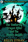 The Dastardly Dragon Killer and the Poisoned Breath (Point Muse #2) by Kelly Ethan
