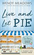Live and Let Pie (Twin Berry Bakery #4) by Wendy Meadows