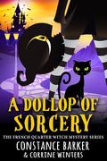 A Dollop of Sorcery (The French Quarter Witch #3) by Constance Barker