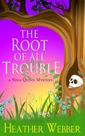 The Root of all Trouble (Nina Quinn #7) by Heather Webber