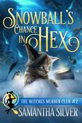 Snowball's Chance in Hex (Witches Murder Club #2) by Samantha Silver