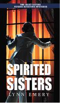 Spirited Sisters - Two Joliet Sisters Psychic Detectives Mysteries by Lynn Emery