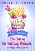 The Case of the Waffling Warrants by Rosie A. Point, Senn Annis