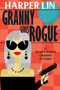 Granny Goes Rogue (Secret Agent Granny #8) by Harper Lin
