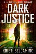 Dark Justice by Kristi Belcamino