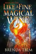 Like a Fine Magical Wine (Midlife Witchery, #6) by Brenda Trim