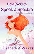 How [Not] to Spook a Spectre by Elizabeth A. Reeves